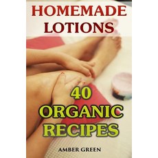 Homemade Lotions: 40 Organic Recipes: (Homemade Self Care Organic Lotion Recipes) Paperback, Createspace Independent Publishing Platform
