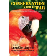 Conservation in Time of War: A Transformational Journey Through Beauty and Tragedy. Paperback, One Earth Conservation