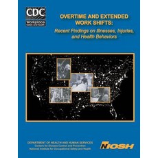 Overtime and Extended Work Shifts: Recent Findings on Illnesses Injuries and Health Behaviors Paperback, Createspace