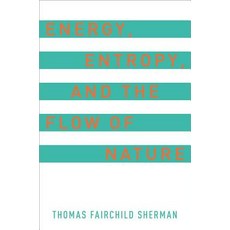 Energy Entropy and the Flow of Nature Hardcover, Oxford University Press, USA
