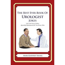 The Best Ever Book of Urologist Jokes: Lots and Lots of Jokes Specially Repurposed for You-Know-Who Paperback, Createspace