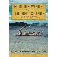 Furious Winds and Parched Islands: Tropical Cyclones (1558-1970) and Droughts (1722-1987) in the Pacific Paperback, Xlibris Corporation