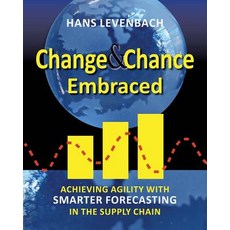 Change & Chance Embraced: Achieving Agility with Smarter Forecasting in the Supply Chain Paperback, Delphus Publishing