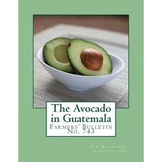 The Avocado in Guatemala: Farmers' Bulletin No. 743 Paperback, Createspace Independent Publishing Platform