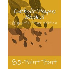 Catholic Prayers Book 3: Gigantic Print Edition Paperback, Createspace Independent Publishing Platform