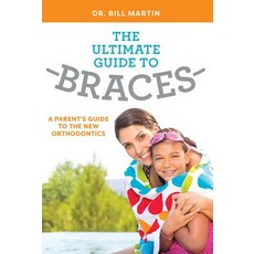 The Ultimate Guide to Braces: A Parent's Guide to the New Orthodontics Paperback, Advantage Media Group