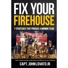 Fix Your Firehouse: 7 Strategies That Produce a Winning Team Paperback, Let's Tell Your Story Publishing