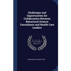 Challenges and Opportunities for Collaboration Between Behavioral Science Consultants and Health Care Leaders Hardcover, Sagwan Press