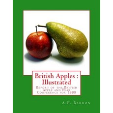 British Apples: Illustrated: Report of the British Apple and Pear Conference for 1888 Paperback, Createspace Independent Publishing Platform