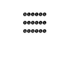 Blaise Pascal Quotes: Blaise Pascal Quotes Quotations Famous Quotes Paperback, Createspace Independent Publishing Platform