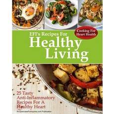 Cooking for Heart Health: 25 Tasty Anti-Inflammatory Recipes for a Healthy Heart Paperback, Createspace Independent Publishing Platform
