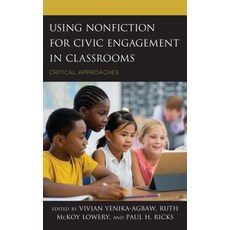 Using Nonfiction for Civic Engagement in Classrooms: Critical Approaches Hardcover, Rowman & Littlefield Publishers
