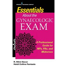 Essentials about the Gynaecologic Exam: A Professional Guide for Nps Pas and Midwives Paperback, Springer Publishing Company