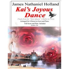 Kai's Joyous Dance: From the the Snow Queen Ballet Arranged for 4 Horns (or Less) and Piano Paperback, Createspace Independent Publishing Platform