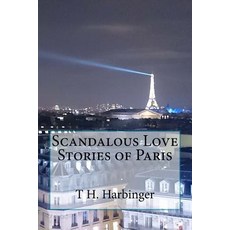 Scandalous Love Stories of Paris Paperback, Createspace Independent Publishing Platform
