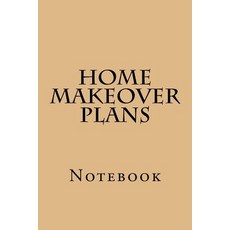 Home Makeover Plans: Notebook Paperback, Createspace Independent Publishing Platform