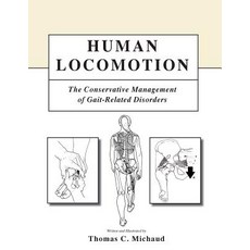Human Locomotion: The Conservative Management of Gait-Related Disorders Paperback, Createspace Independent Publishing Platform