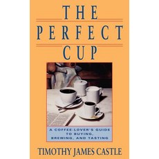 The Perfect Cup: A Coffee Lover's Guide to Buying Brewing and Tasting Paperback, Running Press Adult