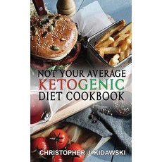 Not Your Average Ketogenic Diet Cookbook: 100 Delicious & (Mostly) Healthy Lectin-Free Keto Recipes! Paperback, Influential Health Solutions
