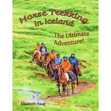 Horse Trekking in Iceland: : The Ultimate Adventure Paperback, Createspace Independent Publishing Platform
