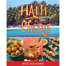 Haiti Cherie Haitian Creole Cuisine: Haitian Creole Cuisine Paperback, Createspace Independent Publishing Platform