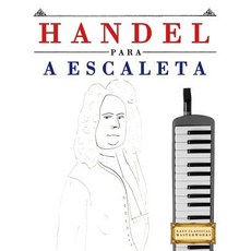 Handel Para a Escaleta: 10 Pe�as F�ciles Para a Escaleta Livro Para Principiantes Paperback, Createspace Independent Publishing Platform