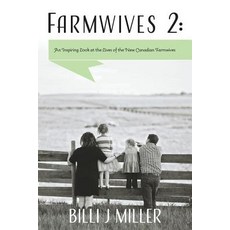 Farmwives 2: An Inspiring Look at the Lives of the New Canadian Farmwives Paperback, FriesenPress
