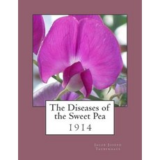 The Diseases of the Sweet Pea: 1914 Paperback, Createspace Independent Publishing Platform