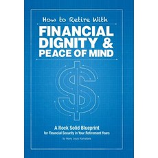 How to Retire with Financial Dignity and Peace of Mind Hardcover, Xlibris