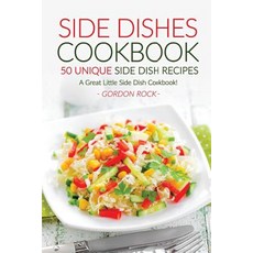 Side Dishes Cookbook - 50 Unique Side Dish Recipes: A Great Little Side Dish Cookbook! Paperback, Createspace Independent Publishing Platform