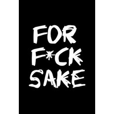 For F*ck Sake: Blank Lined Journal 6x9 Funny Adult Gag Gift Paperback, Createspace Independent Publishing Platform