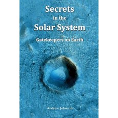 Secrets in the Solar System: Gatekeepers on Earth Paperback, Andrew Johnson