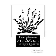 Fungous Diseases of the Cultivated Cranberry: Technical Bulletin No. 258 Paperback, Createspace Independent Publishing Platform