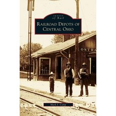 Railroad Depots of Central Ohio Hardcover, Arcadia Publishing Library Editions