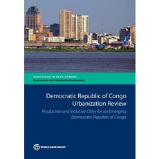 Democratic Republic of Congo Urbanization Review: Productive and Inclusive Cities for an Emerging Congo Paperback, World Bank Publications