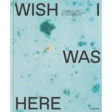 Wish I Was Here: The World's Most Extraordinary Places at the Waterfront Hardcover, Lannoo Publishers
