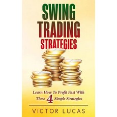 Swing Trading Strategies: Learn How to Profit Fast with These 4 Simple Strategies Paperback, Createspace Independent Publishing Platform