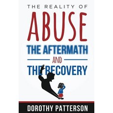 The Reality of Abuse the Aftermath and the Recovery: Raw But Real Truth Paperback, Bnpublishing