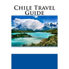Chile Travel Guide Paperback, Createspace Independent Publishing Platform