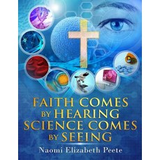 Faith Comes by Hearing Science Comes by Seeing Paperback, Naomi Peete