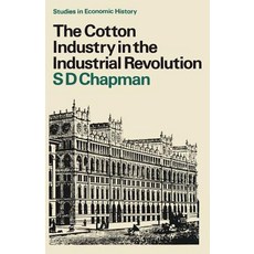 The Cotton Industry in the Industrial Revolution Paperback, Palgrave MacMillan