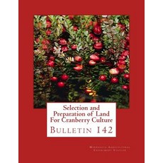 Selection and Preparation of Land for Cranberry Culture: Bulletin 142 Paperback, Createspace Independent Publishing Platform