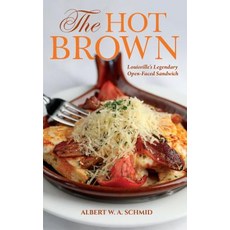 The Hot Brown: Louisville's Legendary Open-Faced Sandwich Hardcover, Red Lightning Books
