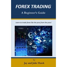 Forex Trading: A Beginner's Guide Paperback, Createspace Independent Publishing Platform