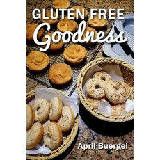 Gluten Free Goodness Black & White Edition Paperback, Createspace Independent Publishing Platform