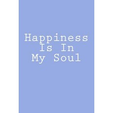 Happiness Is in My Soul: Journal / Notebook 150 Lined Pages 6 X 9 Softcover Paperback, Createspace Independent Publishing Platform