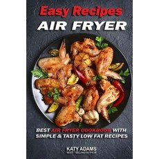 Easy Air Fryer Recipes: Best Air Fryer Cookbook with Simple & Tasty Low Fat Reci Paperback, Createspace Independent Publishing Platform