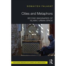 Cities and Metaphors: Beyond Imaginaries of Islamic Urban Space Hardcover, Routledge