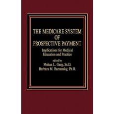 The Medicare System of Prospective Payment: Implications for Medical Education and Practice Hardcover, Praeger