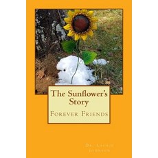The Sunflower's Story: Forever Friends Paperback, Createspace Independent Publishing Platform